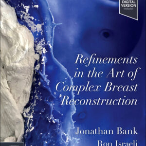 Refinements in the Art of Complex Breast Reconstruction, 1st Edition - Editors : Jonathan Bank & Ron Israeli