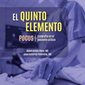 EL QUINTO ELEMENTO - POCUS. Ecografia en el paciente crítico / Alvaro Ardila Otero, Juan Gutiérrez Paternina