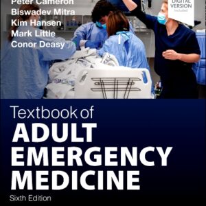 Textbook of Adult Emergency Medicine, 6th Edition /Editors : Peter Cameron & Biswadev Mitra & Kim Hansen & Mark Little & Conor Deasy