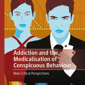 Addiction and the Medicalisation of Conspicuous Behaviour New Critical Perspectives /Editors: Bruce M. Z. Cohen, Martin Harbusch, Jo Reichertz