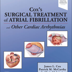 Cox’s Surgical Treatment of Atrial Fibrillation, 1st Edition / Authors : James Cox & S. Chris Malaisrie & Patrick M. McCarthy
