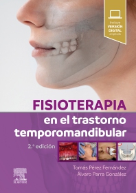 Fisioterapia en el trastorno temporomandibular 2 edition /Autores: Tomás Pérez Fernández,Álvaro Parra González