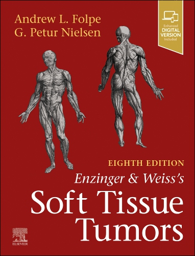 Enzinger and Weiss's Soft Tissue Tumors, 8th Edition / Editors : Andrew L. Folpe & G. Petur Nielsen