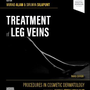 Procedures in Cosmetic Dermatology Series: Treatment of Leg Veins, 3rd Edition /Editors : Murad Alam & Sirunya Silapunt