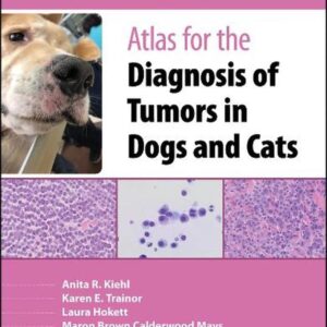 Atlas for the Diagnosis of Tumors in Dogs and Cats, 2nd Edition /Anita R. Kiehl, Karen E. Trainor, Laura Hokett, Maron Brown Calderwood Mays