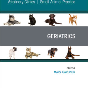 Geriatrics, An Issue of Veterinary Clinics of North America: Small Animal Practice, 1st Edition /Editor : Mary Gardner