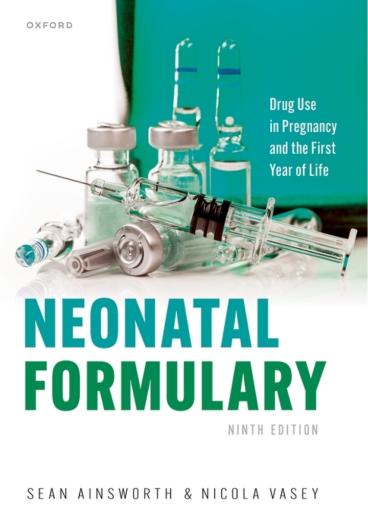 Neonatal Formulary Drug use in pregnancy and the first year of life Ninth Edition /Sean Ainsworth and Nicola Vasey