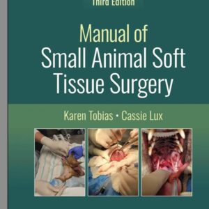 Manual of Small Animal Soft Tissue Surgery, 3rd Edition /Karen Tobias, Cassie Lux