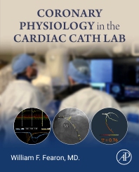 Coronary Physiology in the Cardiac Cath Lab 1st Edition / Edition Imprint: Academic Press Author: William F. Fearon