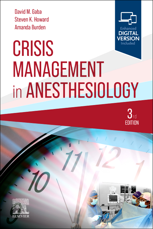 Crisis Management in Anesthesiology, 3rd Edition /Authors: David M. Gaba,Steven K. Howard,Amanda Burden