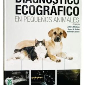 Diagnóstico ecográfico en pequeños animales, 4ª edición / Autor: John S. Mattoon - Rance K. Sellon - Clifford R. Berry
