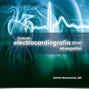 Texto de electrocardiografía (ECG) en español / Adrián Baranchuk, MD