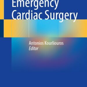 Emergency Cardiac Surgery /Editors: Antonios Kourliouros