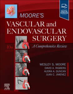 Moore's Vascular and Endovascular Surgery: A Comprehensive Review, 10th Edition A Comprehensive Review /Authors: Edited by Wesley S. Moore, MD