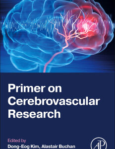 Primer on Cerebrovascular Research 1st Edition / Editors: Dong-Eog Kim, Alastair Buchan, Eng H. Lo, Jeffrey L. Saver