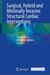 Surgical, Hybrid and Minimally Invasive Structural Cardiac Interventions /Editors: Grigore Tinică, Alexandru Burlacu