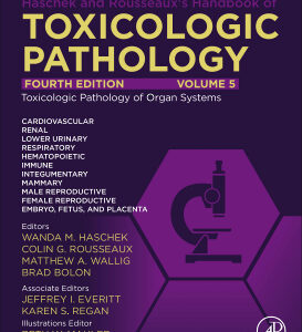 Haschek and Rousseaux's Handbook of Toxicologic Pathology Volume 5: Toxicologic Pathology of Organ Systems 4th Edition / Editors: Wanda M Haschek, Colin G. Rousseaux, Matthew A. Wallig, Brad Bolon