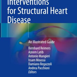 Percutaneous Interventions for Structural Heart Disease An Illustrated Guide  /Editors: Bernhard Reimers, Azeem Latib, Antonio Mangieri, Issam Moussa, Damiano Regazzoli, Andrea Pacchioni