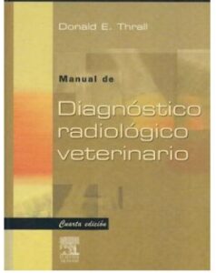 Manual de diagnóstico radiológico veterinario / Donald E. Thrall ; S.L. Diorki