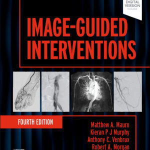 Image-Guided Interventions, 4th Edition /Authors: Matthew A. Mauro,Kieran P.J. Murphy,Anthony C. Venbrux,Robert A. Morgan,Gerard Goh