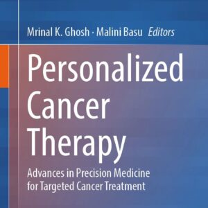 Personalized Cancer Therapy Advances in Precision Medicine for Targeted Cancer Treatment  Book © 2026 /Editors: Mrinal K. Ghosh, Malini Basu