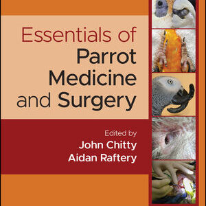 Essentials of Parrot Medicine and Surgery / John Chitty (Editor), Aidan Raftery (Editor)