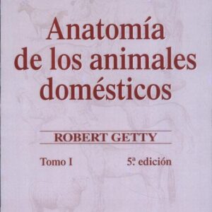 Anatomía de los animales domésticos. Tomo I - 5 edition /Autores: Septimus Sisson,James D. Grossman