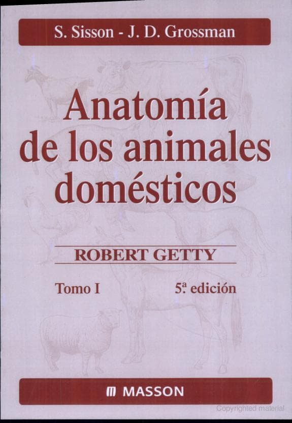 Anatomía de los animales domésticos. Tomo I - 5 edition /Autores: Septimus Sisson,James D. Grossman