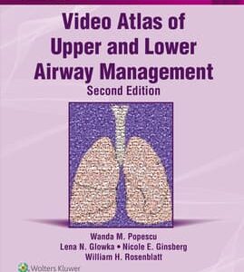 Video Atlas of Upper and Lower Airway Management: Print + eBook Edition: 2 /Author(s) : Wanda M. Popescu MD, FASA,Lena N Glowka MD