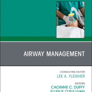 Airway Management, An Issue of Anesthesiology Clinics, 1st Edition /Authors: Caoimhe C. Duffy,Ellen P. O'Sullivan