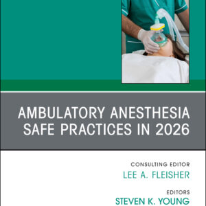 Ambulatory Anesthesia Safe Practices in 2026, An Issue of Anesthesiology Clinics, 1st /Edition Authors: Steven K. Young,Brian M. Osman