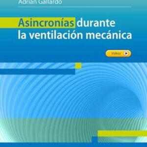 Asincronías durante la Ventilación Mecánica 1 Edición /Autores: Adrián Gallardo