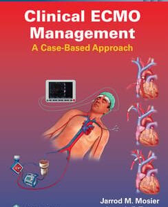 Clinical ECMO Management A Case-Based Approach Edition / Author(s) : Jarrod Mosier MD, PLLC,Joseph Edward Tonna MD