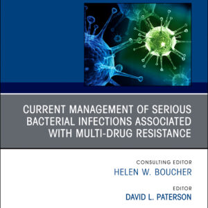 Current Management of Serious Bacterial Infections Associated with Multi-Drug Resistance, An Issue of Infectious Disease Clinics of North America, 1st /Edition Author: David L. Paterson
