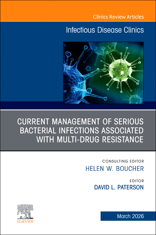 Current Management of Serious Bacterial Infections Associated with Multi-Drug Resistance, An Issue of Infectious Disease Clinics of North America, 1st /Edition Author: David L. Paterson