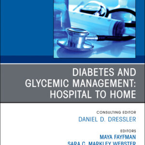 Diabetes and Glycemic Management: Hospital to Home, An Issue of Medical Clinics of North America, 1st Edition /Authors: Maya Fayfman,Sara C. Markley Webster
