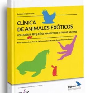 Clínica de Animales Exóticos. Volumen II: Pequeños Mamíferos y Fauna Salvaje / Alberto Rodríguez Barbón Domingo Ollé, Roger João Brandão Peter M. DiGeronimo
