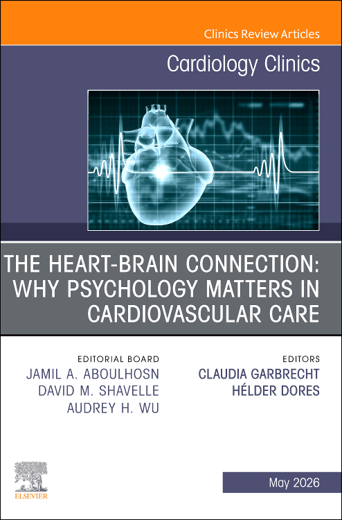 The Heart-Brain Connection: Why Psychology Matters in Cardiovascular Care, An Issue of Cardiology Clinics, 1st / Edition Authors: Claudia Garbrecht,Helder Dores