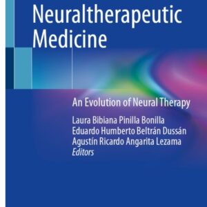Neuraltherapeutic Medicine An Evolution of Neural Therapy /Editors: Laura Bibiana Pinilla Bonilla, Eduardo Humberto Beltrán Dussán, Agustín Ricardo Angarita Lezama