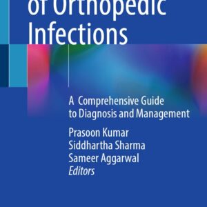 Textbook of Orthopedic Infections A Comprehensive Guide to Diagnosis and Management / Editors: Prasoon Kumar, Siddhartha Sharma, Sameer Aggarwal