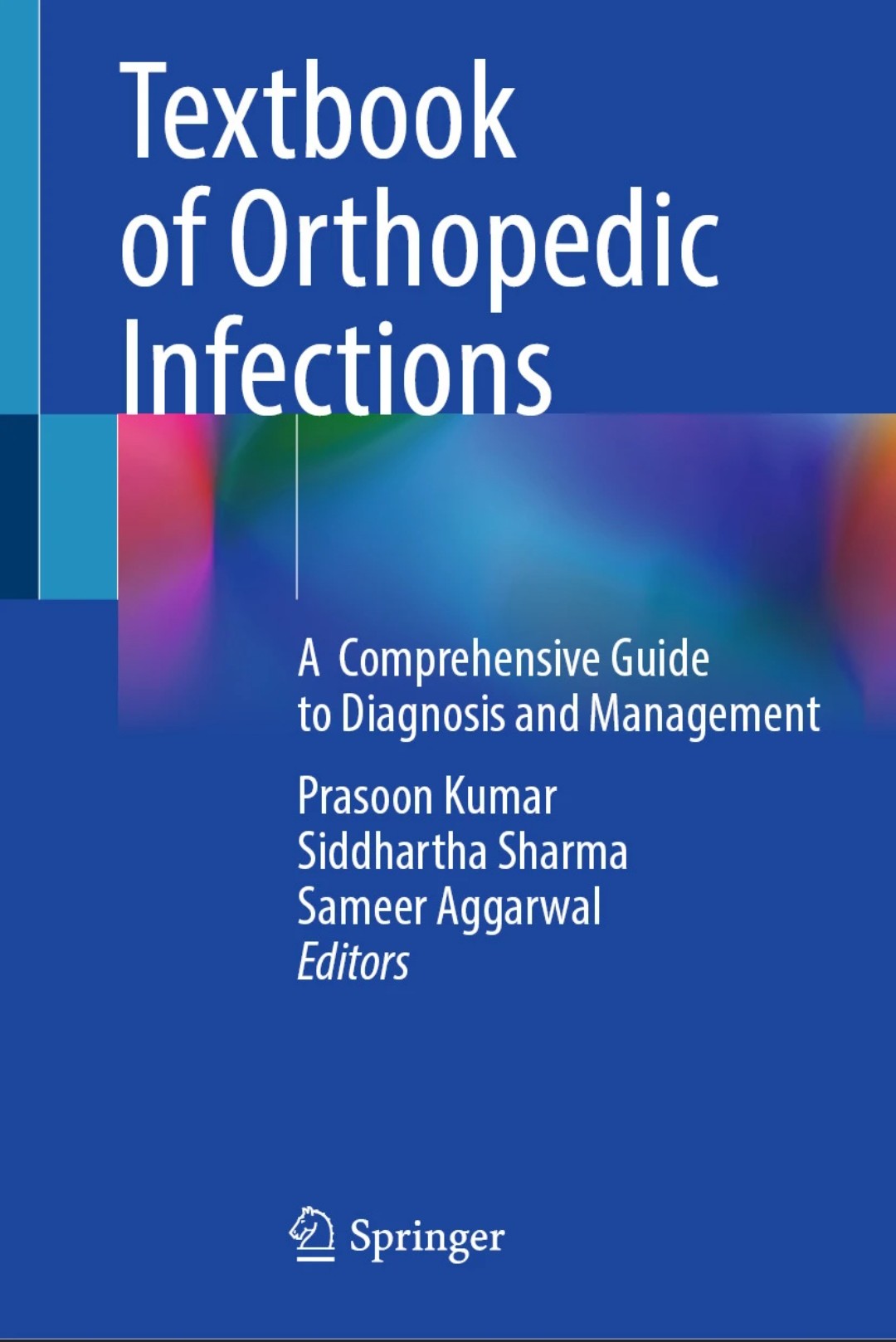 Textbook of Orthopedic Infections A Comprehensive Guide to Diagnosis and Management / Editors: Prasoon Kumar, Siddhartha Sharma, Sameer Aggarwal