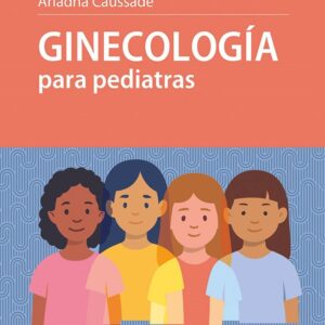Ginecología para pediatras 1 Edición / Autores: Ariadna Caussade