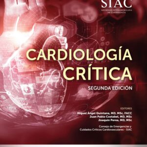 Cardiología crítica. Segunda edición / Miguel Angel Quintana,MD,FACC, Juan Pablo Costabel MD, Joaquin Pere MD, MSc
