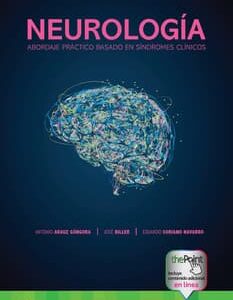 Neurología. Abordaje práctico basado en síndromes clínicos Edition: 1 : Antonio Arauz Góngora ,José Biller MD, FACP