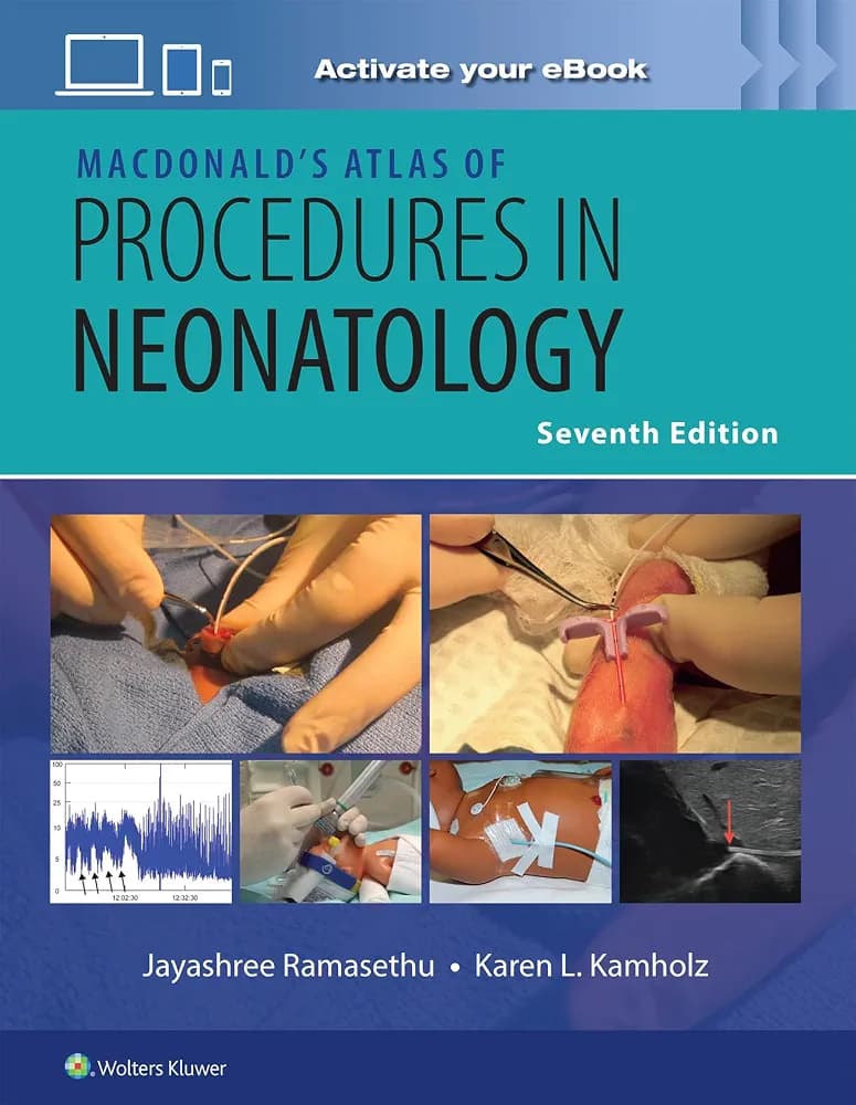MacDonald’s Atlas of Procedures in Neonatology - Edition: 7 /Author(s) : JAYASHREE RAMASETHU MBBS, DCH, MD, FAAP,SUNA SEO MD