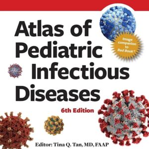 Red Book Atlas of Pediatric Infectious Diseases (6th Edition) / Edited by Tina Q. Tan, MD, FAAP