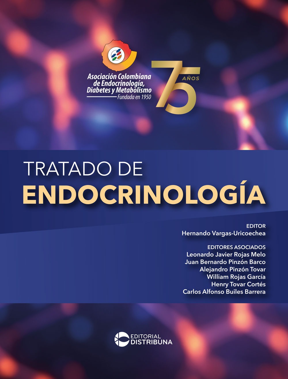 Tratado de endocrinología / Hernando Vargas-Uricoechea (editor). Leonardo Javier Rojas Melo, Juan Bernardo Pinzón Barco, Alejandro Pinzón Tovar, William Rojas García, Henry Tovar Cortés, Carlos Alfonso Builes Barrera (ed. asociados)