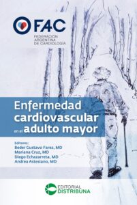 Enfermedad cardiovascular en el adulto mayor / Beder Gustavo Farez, MD; Mariana Cruz, MD Diego Echazarreta, MD; Andrea Astesiano, MD