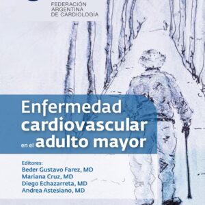 Enfermedad cardiovascular en el adulto mayor / Beder Gustavo Farez, MD; Mariana Cruz, MD Diego Echazarreta, MD; Andrea Astesiano, MD