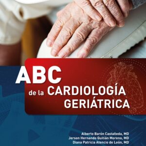 ABC de la cardiología geriátrica / Alberto Barón Castañeda, MD Jerson Hernando Quitián Moreno, MD Diana Patricia Atencio de León, MD 